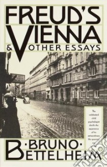 Freud's Vienna & Other Essays libro in lingua di Bettelheim Bruno