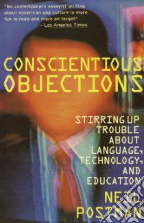 Conscientious Objections libro in lingua di Postman Neil
