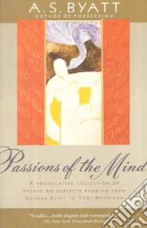 Passions of the Mind libro in lingua di Byatt A. S.
