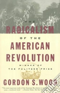 Radicalism of the American Revolution libro in lingua di Wood Gordon S.