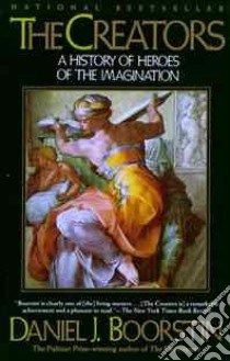 The Creators/a History of Heroes of the Imagination libro in lingua di Boorstin Daniel J.