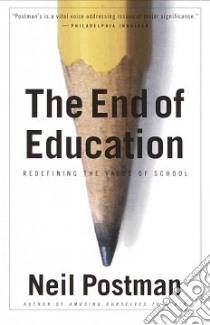 The End of Education libro in lingua di Postman Neil