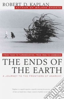 The Ends of the Earth libro in lingua di Kaplan Robert D.