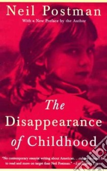 The Disappearance of Childhood libro in lingua di Postman Neil