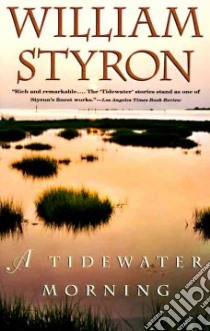 A Tidewater Morning libro in lingua di Styron William