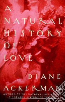 A Natural History of Love libro in lingua di Ackerman Diane