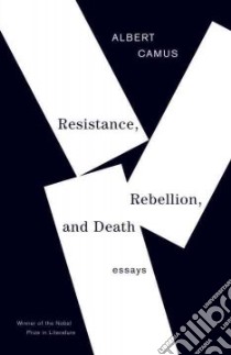 Resistance, Rebellion, and Death libro in lingua di Camus Albert, O'Brien Justin (TRN)
