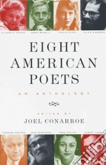 Eight American Poets libro in lingua di Conarroe Joel (EDT), Roethke Theodore, Bishop Elizabeth, Lowell Robert, Berryman John, Sexton Anne, Plath Sylvia