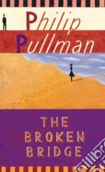 The Broken Bridge libro in lingua di Pullman Philip
