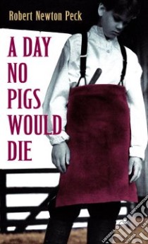 A Day No Pigs Would Die libro in lingua di Peck Robert Newton