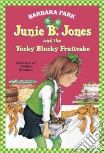 Junie B. Jones and the Yucky Blucky Fruitcake libro in lingua di Park Barbara, Brunkus Denise (ILT)