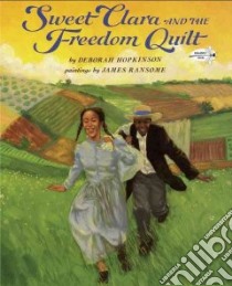 Sweet Clara and the Freedom Quilt libro in lingua di Hopkinson Deborah, Ransome James (ILT)