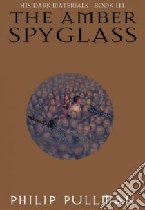 The Amber Spyglass libro in lingua di Pullman Philip