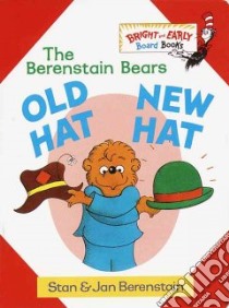 The Berenstain Bears Old Hat, New Hat libro in lingua di Berenstain Stan, Berenstain Jan