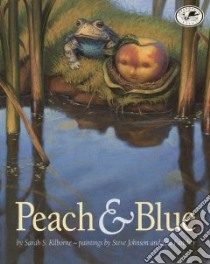 Peach & Blue libro in lingua di Kilborne Sarah S., Johnson Steve (ILT), Fancher Lou (ILT)