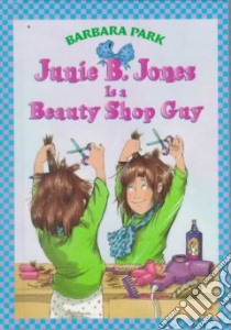 Junie B. Jones Is a Beauty Shop Guy libro in lingua di Park Barbara, Brunkus Denise (ILT)