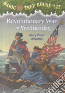 Revolutionary War on Wednesday libro in lingua di Osborne Mary Pope, Murdocca Sal (ILT)
