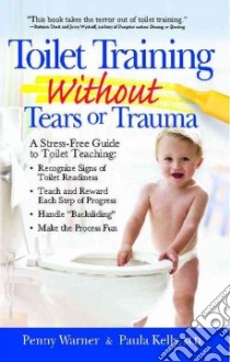 Toilet Training Without Tears and Trauma libro in lingua di Warner Penny, Kelly Paula