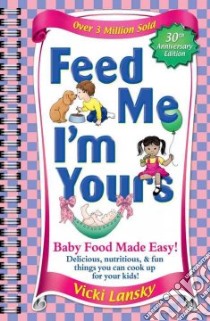 Feed Me I'm Yours libro in lingua di Lansky Vicki, Rogers Kathy (ILT)
