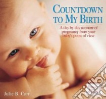 Countdown to My Birth libro in lingua di Carr Julie B.