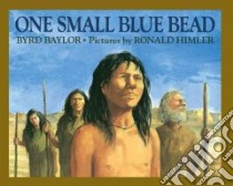 One Small Blue Bead libro in lingua di Baylor Byrd, Himler Ronald (ILT)
