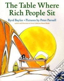 The Table Where Rich People Sit libro in lingua di Baylor Byrd, Parnall Peter (ILT)