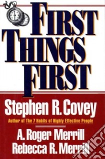 First Things First libro in lingua di Covey Stephen R., Merrill A. Roger, Merrill Rebecca R.