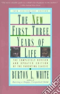 The New First Three Years of Life libro in lingua di White Burton L.