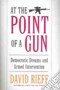 At The Point Of A Gun libro in lingua di Rieff David
