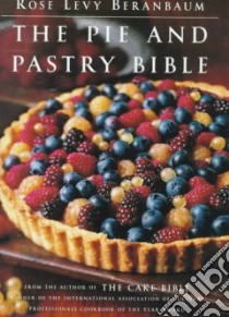 The Pie and Pastry Bible libro in lingua di Beranbaum Rose Levy, Maestro Laura Hartman (ILT), Gentl & Hyers (PHT)