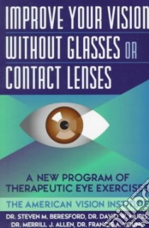 Improve Your Vision Without Glasses or Contact Lenses libro in lingua di Beresford Steven M. (EDT), Allen Merrill J., Young Francis, American Vision Institute (COR)