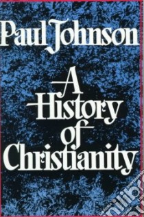 A History of Christianity libro in lingua di Johnson Paul