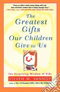 The Greatest Gifts Our Children Give to Us libro in lingua di Vannoy Steven W.
