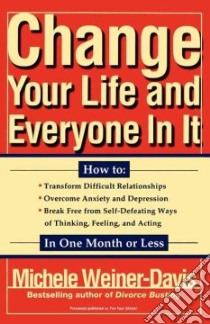 Change Your Life and Everyone in It libro in lingua di Weiner-Davis Michele