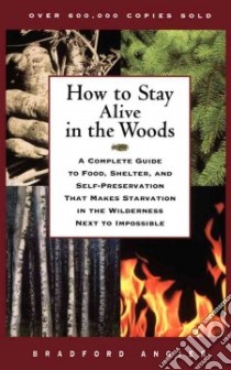 How to Stay Alive in the Woods libro in lingua di Angier Bradford, Angier Vena (ILT)