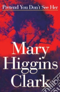 Pretend You Don't See Her libro in lingua di Clark Mary Higgins