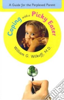 Coping With a Picky Eater libro in lingua di Wilkoff William G.