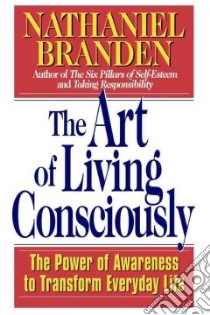 The Art of Living Consciously libro in lingua di Branden Nathaniel
