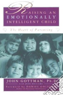 Raising an Emotionally Intelligent Child libro in lingua di Gottman John Mordechai, Declaire Joan