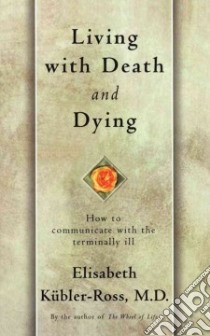 Living With Death and Dying libro in lingua di Kubler-Ross Elisabeth