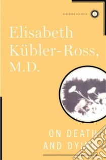 On Death and Dying libro in lingua di Kubler-Ross Elisabeth