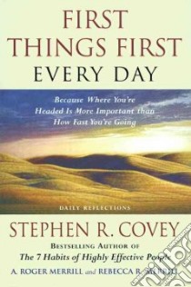 First Things First Every Day libro in lingua di Covey Stephen R., Merrill A. Roger, Merrill Rebecca R.