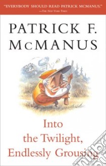 Into the Twilight, Endlessly Grousing libro in lingua di McManus Patrick F.