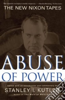 Abuse of Power libro in lingua di Kutler Stanley I. (EDT), Nixon Richard M. (EDT)