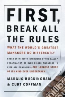 First, Break All the Rules libro in lingua di Buckingham Marcus, Coffman Curt
