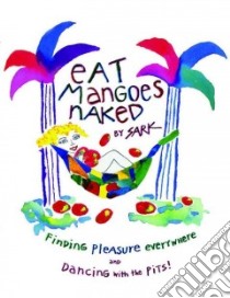 Eat Mangoes Naked libro in lingua di Sark