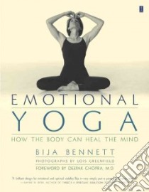 Emotional Yoga libro in lingua di Bennett Bija, Greenfield Lois (PHT)