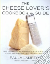 The Cheese Lover's Cookbook and Guide libro in lingua di Lambert Paula
