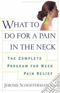 What to Do for a Pain in the Neck libro in lingua di Schofferman Jerome M.D.
