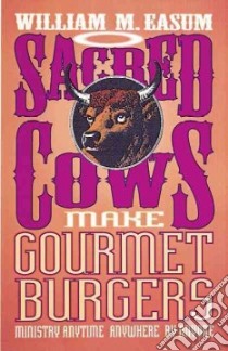 Sacred Cows Make Gourmet Burgers libro in lingua di Easum William M.